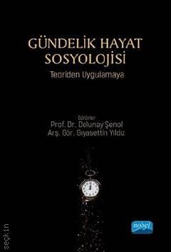 Gündelik Hayat Sosyolojisi Teoriden Uygulamaya Prof. Dr. Dolunay Şenol, Arş. Gör. Gıyasettin Yıldız  - Kitap
