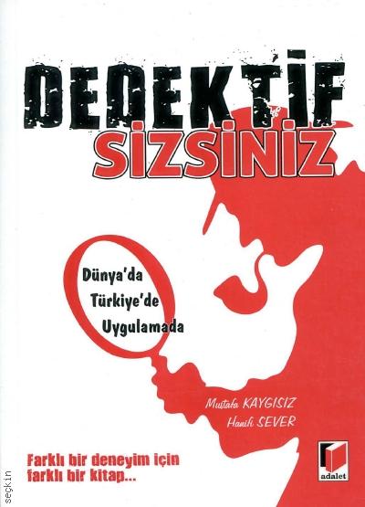 Dünyada Türkiye'de Uygulamada Dedektif Sizsiniz Mustafa Kaygısız, Hanifi Sever  - Kitap