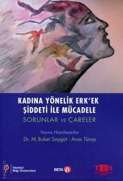Kadına Yönelik Erk'ek Şiddeti ile Mücadele; Sorunlar ve Çareler Dr. M. Buket Soygüt, Aras Türay  - Kitap