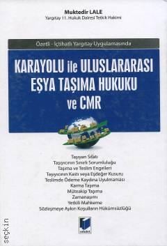 Özetli, İçtihatlı Yargıtay Uygulamasında Karayolu ile Uluslararası Eşya Taşıma Hukuku ve CMR Muktedir Lale  - Kitap