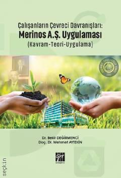 Çalışanların Çevreci Davranışları: Merinos A.Ş. Uygulaması  (Kavram–Teori–Uygulama) Doç. Dr. Mehmet Aytekin, Dr. Bekir Değirmenci  - Kitap