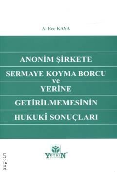 Anonim Şirkete Sermaye Koyma Borcu ve Yerine Getirilmemesinin Hukuki Sonuçları A. Ece Kaya