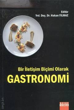 Bir İletişim Biçimi Olarak Gastronomi Yrd. Doç. Dr. Hakan Yılmaz  - Kitap