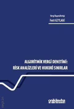 Algoritmik Vergi Denetimi: Risk Analizleri ve Hukuki Sınırlar Ferit Geylani  - Kitap