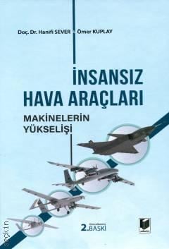 İnsansız Hava Araçları Makinelerin Yükselişi Doç. Dr. Hanifi Sever, Ömer Kuplay  - Kitap
