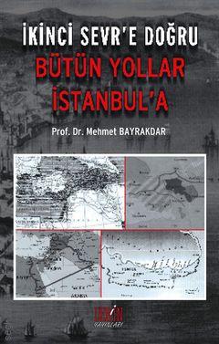 İkinci Sevr’e Doğru Bütün Yollar İstanbul’a
 Mehmet Bayrakdar  - Kitap