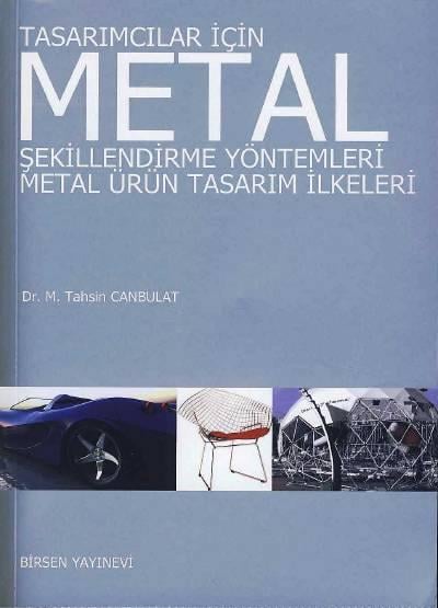 Tasarımcılar İçin Metal Şekillendirme Yöntemleri Metal Ürün Tasarım İlkeleri Dr. M. Tahsin Canbulat  - Kitap