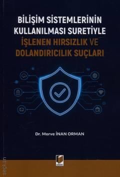 Bilişim Sistemlerinin Kullanılması Suretiyle İşlenen Hırsızlık ve Dolandırıcılık Suçları Dr. Merve İnan Orman  - Kitap