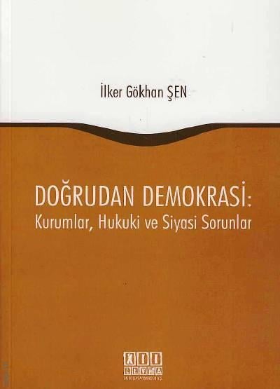 Doğrudan Demokrasi: Kurumlar, Hukuki ve Siyasi Sorunlar İlker Gökhan Şen  - Kitap