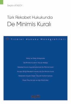 Türk Rekabet Hukukunda De Minimis Kuralı – Ticaret Hukuku Monografileri – Seçkin Atasoy  - Kitap