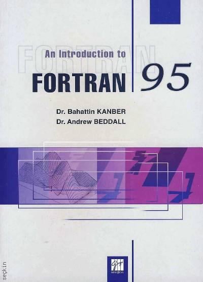 An Introduction to Fortran 95 Dr. Bahattin Kanber, Dr. Andrew Beddall  - Kitap