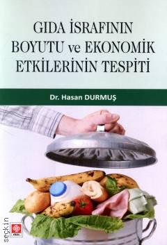 Gıda İsrafının Boyutu ve Ekonomik Etkilerinin Tespiti Dr. Hasan Durmuş  - Kitap