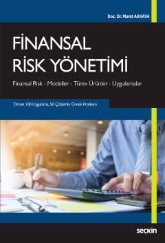 Finansal Risk Yönetimi Finansal Risk – Modeller – Türev Ürünler – Uygulamalar Doç. Dr. Murat Akkaya  - Kitap