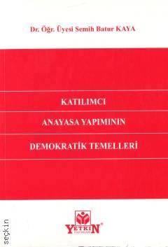 Katılımcı Anayasa Yapımının Demokratik Temelleri Dr. Öğr. Üyesi Semih Batur Kaya  - Kitap