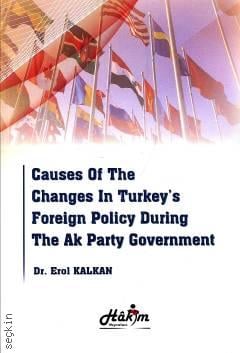 Causes Of The Changes In Turkey's Foreign Policy During The Ak Party Government Dr. Erol Kalkan  - Kitap
