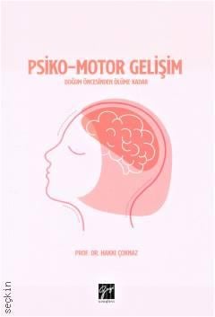 Psiko – Motor Gelişim Doğum Öncesinden Ölüme Kadar Prof. Dr. Hakkı Çoknaz  - Kitap
