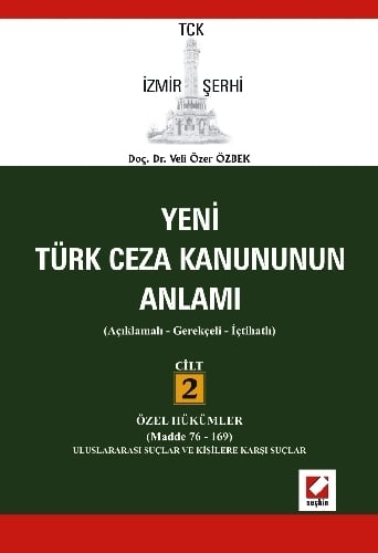 TCK İzmir Şerhi Türk Ceza Kanununun Anlamı Cilt:2 (Cilt 2 Özell Hükümler – Madde 76–169) Doç. Dr. Veli Özer Özbek  - Kitap
