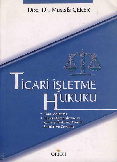 Ticari İşletme Hukuku Doç. Dr. Mustafa Çeker  - Kitap