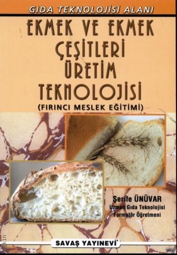 Ekmek ve Ekmek Çeşitleri Üretim Teknolojisi (Fırıncı Meslek Eğitimi) Şerife Ünüvar  - Kitap