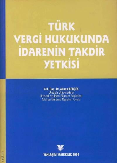 Türk Vergi Hukukunda İdarenin Takdir Yetkisi Yrd. Doç. Dr. Adnan Gerçek  - Kitap