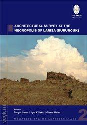 Mimarlık Tarihi Araştırmaları 2 :  Architectural Survey at the Necropolis of Larisa (Buruncuk) Larisa (Buruncuk) Nekropolünde Mimari Araştırmalar"  Turgut Saner  - Kitap