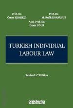 Turkish Individual Labour Law Prof. Dr. Ömer Ekmekçi, Prof. Dr. Mehmet Refik Korkusuz, Dr. Öğr. Üyesi Ömer Uğur  - Kitap