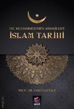 Hz. Muhammed'den Abbasiler'e İslam Tarihi Prof. Dr. Vasfi Haftacı  - Kitap
