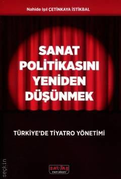 Sanat Politikasını Yeniden Düşünmek Türkiye'de Tiyatro Yönetimi Nahide Işıl Çetinkaya İstikbal  - Kitap