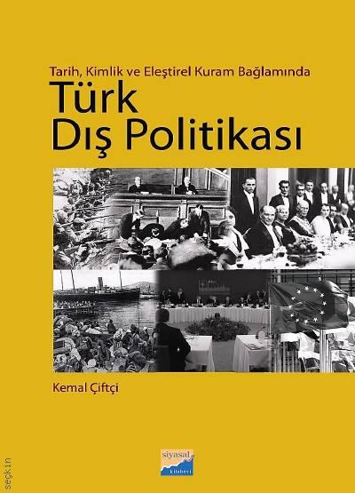 Tarih, Kimlik ve Eleştirel Kuram Bağlamında Türk Dış Politikası Kemal Çiftçi  - Kitap