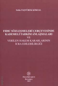 FIDIC Sözleşmeleri Çerçevesinde Kademeli Tahkim Anlaşmaları ve Verilen Hakem Kararlarının İcra Edilebilirliği