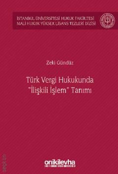 İstanbul Üniversitesi Hukuk Fakültesi Mali Hukuk Yüksek Lisans Tezleri Dizisi No: 5 Türk Vergi Hukukunda "İlişkili İşlem" Tanımı Zeki Gündüz  - Kitap