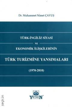 Türk – İngiliz Siyasi ve Ekonomik İlişkilerinin Türk Turizmine Yansımaları (1970 – 2010) Muhammet Nimet Çavuş
