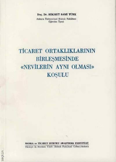 Ticaret Ortaklıklarının Birleşmesinde "Nevilerin Aynı Olması" Koşulu Hikmet Sami Türk  - Kitap