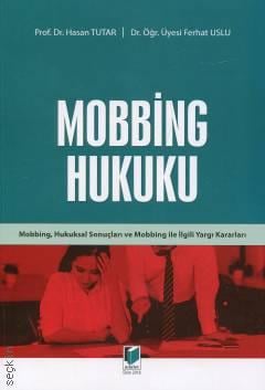 Mobbing Hukuku Prof. Dr. Hasan Tutar, Dr. Öğr. Üyesi Ferhat Uslu  - Kitap