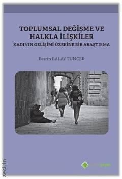 Toplumsal Değişme ve Halkla İlişkiler Kadının Gelişimi Üzerine Bir Araştırma Berrin Balay Tuncer  - Kitap