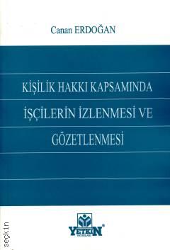 Kişilik Hakkı Kapsamında İşçilerin İzlenmesi ve Gözetlenmesi Canan Erdoğan  - Kitap