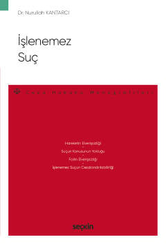 İşlenemez Suç – Ceza Hukuku Monografileri – Dr. Nurullah Kantarcı  - Kitap