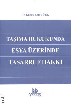 Taşıma Hukukunda Eşya Üzerinde Tasarruf Hakkı Dr. Kübra Var Türk  - Kitap
