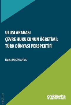 Uluslararası Çevre Hukukunun Öğretimi: Türk Dünyası Perspektifi
 Najiba Mustafayeva  - Kitap