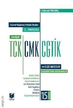 T.C. Anayasası – Gerekçeli TCK – CMK – CGTİK ve İlgili Mevzuat Gürsel Yalvaç