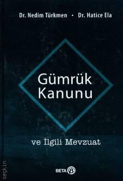 Gümrük Kanunu ve İlgili Mevzuat Dr. Nedim Türkmen, Dr. Hatice Ela  - Kitap