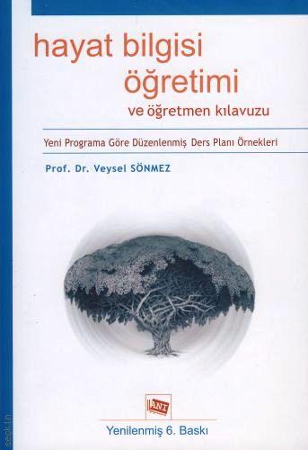 Hayat Bilgisi Öğretimi ve Öğretmen Kılavuzu Prof. Dr. Veysel Sönmez  - Kitap