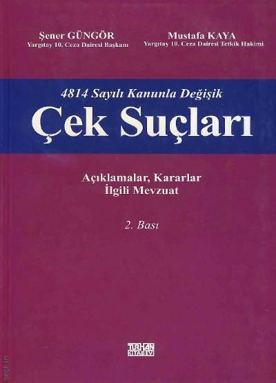4814 Sayılı Kanunla Değişik Çek Suçları Şener Güngör, Mustafa Kaya  - Kitap