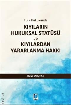 Türk Hukukunda Kıyıların Hukuksal Statüsü ve Kıyılardan Yararlanma Hakkı Haluk Saruhan  - Kitap