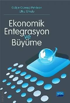 Ekonomik Entegrasyon ve Büyüme Gülçin Güreşçi, Utku Utkulu  - Kitap