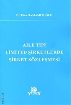 Aile Tipi Limited Şirketlerde Şirket Sözleşmesi Dr. Esra Hamamcıoğlu  - Kitap