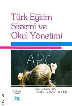 Türk Eğitim Sistemi ve Okul Yönetimi Doç. Dr. Şükrü Ada, Yrd. Doç. Dr. Rıdvan Küçükali  - Kitap