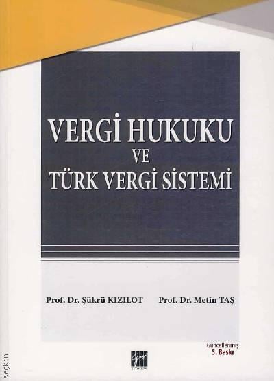Vergi Hukuku ve Türk Vergi Sistemi Prof. Dr. Şükrü Kızılot, Prof. Dr. Metin Taş  - Kitap