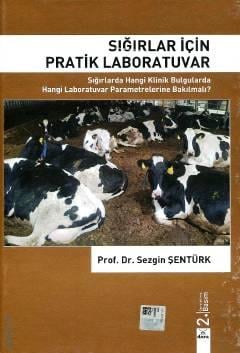 Sığırlar İçin Pratik Laboratuvar Sığırlarda Hangi Klinik Bulgularda Hangi Laboratuvar Parametrelerine Bakılmalı? Prof. Dr. Sezgin Şentürk  - Kitap