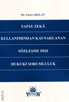 Yapay Zekâ Kullanımından Kaynaklanan Sözleşme Dışı Hukuki Sorumluluk